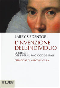 Invenzione dell'individuo - le origini del liberalismo occidentale 