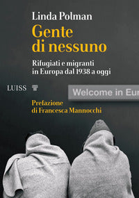 Gente di nessuno - rifugiati e migranti in europa dal 1938 a oggi 