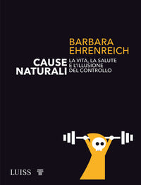 Cause naturali - la vita la salute e l'illusione del controllo 
