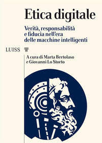 Etica digitale - verita' responsabilita' e fiducia nell'era delle macchine intelligenti 
