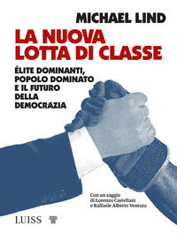 Nuova lotta di classe - elite dominanti popolo dominato e il futuro della democrazia 