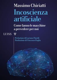 Incoscienza artificiale - come fanno le macchine a prevedere per noi 