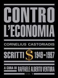 Contro l'economia - scritti 1949 - 1997 