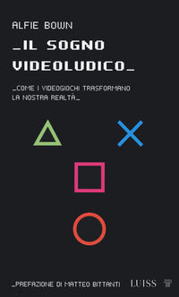 Sogno videoludico - come i videogiochi trasformano la realta' 