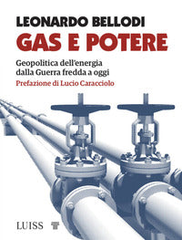 Gas e potere - geopolitica dell'energia dalla guerra fredda a oggi 