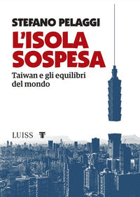 Isola sospesa - taiwan e gli equilibri del mondo 
