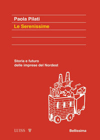 Serenissime - storia e futuro delle imprese del nordest 