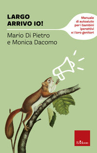 Largo arrivo io ! - manuale di autoaiuto per i bambini iperattivi e i loro genitori 
