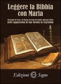 Leggere la bibbia con maria. messaggi di gesu' e di maria ricevuti da gladys quiroga motta nelle... 
