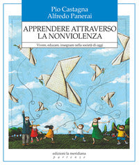 Apprendere attraverso la nonviolenza - vivere educare insegnare nella societa' di oggi 
