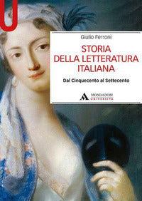 Storia della letteratura italiana - dal cinquecento al settecento 