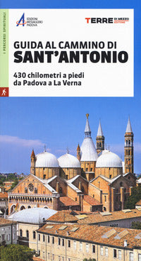 Guida al cammino di sant'antonio - 430 chilometri a piedi da padova a la verna 