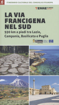 Via francigena nel sud - 930 km a piedi tra lazio campania basilicata e puglia 