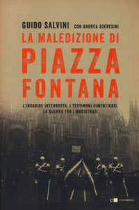 Maledizione di piazza fontana - l'indagine interrotta i testimoni dimenticati la guerra tra i 