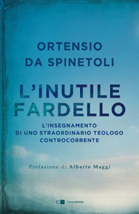 Inutile fardello - l'insegnamento di uno straordinario teologo controcorrente 