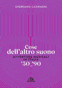 Cose dell'altro suono - avventure musicali in italia '50 - '90 