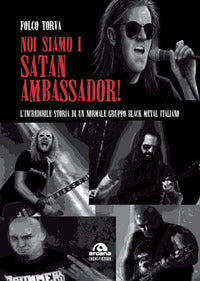 Noi siamo i satan ambassador ! - l'incredibile storia di un normale gruppo black metal italiano 