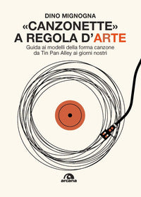 Canzonette a regola d'arte - guida ai modelli della forma canzone da tin pan alley ai giorni nostri 