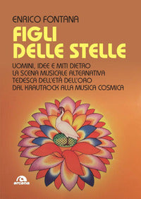 Figli delle stelle - uomini idee e miti dietro la scena musicale alternativa tedesca dell'eta' 