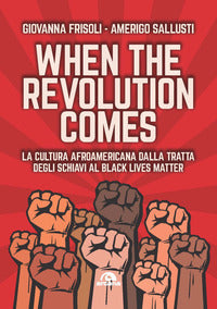 When the revolution comes - la cultura afroamericana dalla tratta degli schiavi al black lives 