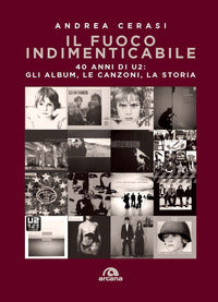 Fuoco indimenticabile - 40 anni di u2 gli album le canzoni la storia