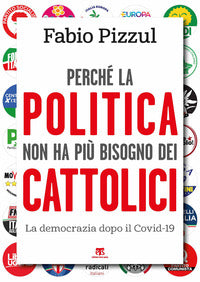 Perche' la politica non ha piu' bisogno dei cattolici 