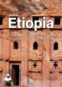 Etiopia - arte storia curiosita' e itinerari nel cuore antico dell'africa 