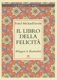 Libro della felicita' - rileggere le beatitudini 