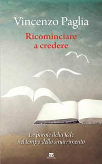 Ricominciare - le parole della fede nel tempo dello smarrimento 
