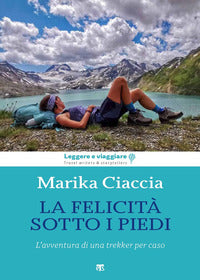Felicita' ai miei piedi - l'avventura di una trekker per caso 