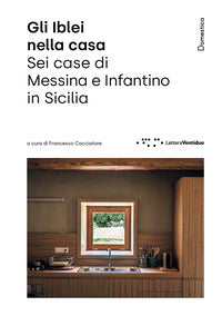 Iblei nella casa. sei case di messina e infantino in sicilia (gli) 