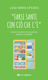 Farsi santi con cio' che c'e'- l'amore familiare tra vocazione, santita' e creativita' 