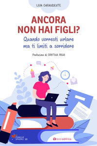 Ancora non hai figli ? quando vorresti urlare ma ti limiti a sorridere 