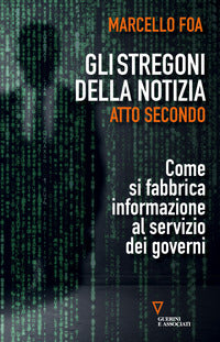 Stregoni della notizia - atto secondo come si fabbrica informazione al servizio dei governi 