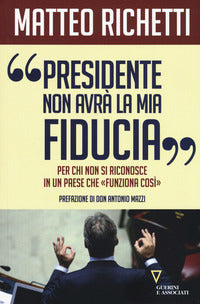 Presidente non avra' la mia fiducia - per chi non si riconosce in un paese che funziona cosi' 