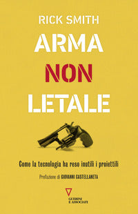 Arma non letale - come la tecnologia ha reso inutili i proiettili 