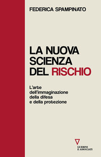 Nuova scienza del rischio - l'arte dell'immaginazione della difesa e della protezione 