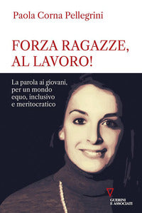 Forza ragazze al lavoro ! - la parola ai giovani per un mondo equo inclusivo e meritocratico 