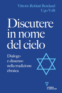 Discutere in nome del cielo - dialogo e dissenso nella tradizione ebraica 