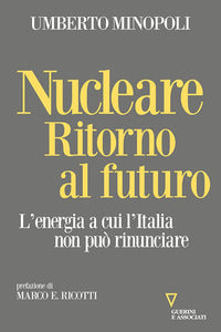 Nucleare ritorno al futuro - l'energia a cui l'italia non puo' rinunciare 