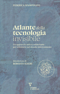 Atlante della tecnologia invisibile - un approccio unico e stimolante per orientarsi nel mondo 
