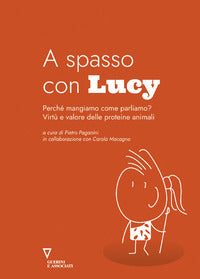 A spasso con lucy - perche' mangiamo come parliamo ? virtu' e valore delle proteine animali 