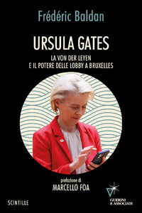 Ursula gates - la von der leyen e il potere delle lobby a bruxelles 