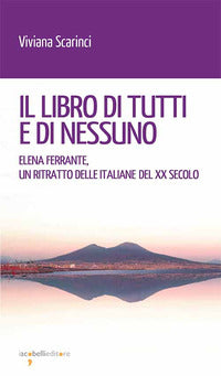 Libro di tutti e di nessuno - elena ferrante un ritratto delle italiane del xx secolo 