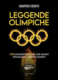Leggende olimpiche - i 100 momenti cruciali che hanno infiammato i giochi olimpici 