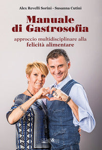 Manuale di gastrosofia - approccio multidisciplinare alla felicita' alimentare 