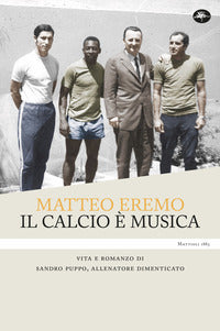 Calcio e' musica - vita e romanzo di sandro puppo allenatore dimenticato 