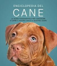 Enciclopedia del cane - la guida fondamentale per conoscere e capire il nostro amico a quattro 