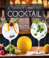 Grande libro dei cocktail - una guida facile e completa per poter realizzare cocktail e frullati 
