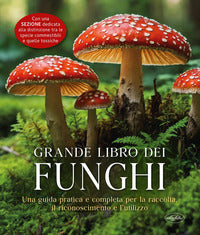 Grande libro dei funghi - una guida pratica e completa per la raccolta 